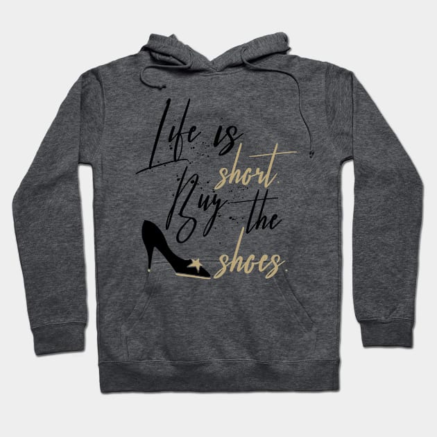 Life Is Short Buy The Shoes Hoodie by TheBlackCatprints